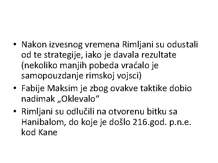 • Nakon izvesnog vremena Rimljani su odustali od te strategije, iako je davala • Nakon izvesnog vremena Rimljani su odustali od te strategije, iako je davala