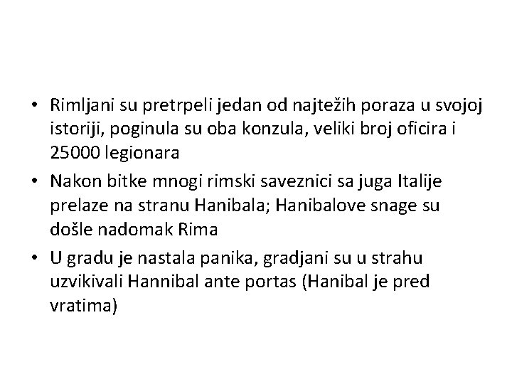 • Rimljani su pretrpeli jedan od najtežih poraza u svojoj istoriji, poginula su • Rimljani su pretrpeli jedan od najtežih poraza u svojoj istoriji, poginula su