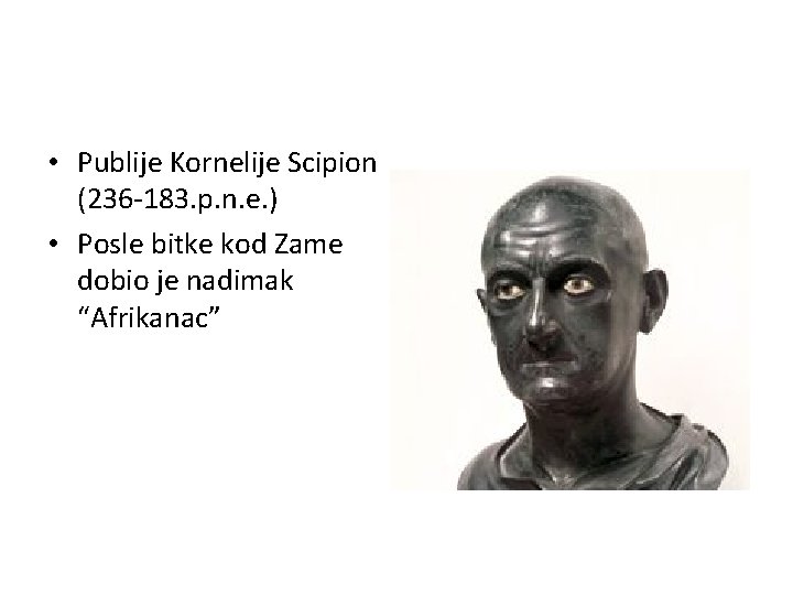 • Publije Kornelije Scipion (236 -183. p. n. e. ) • Posle bitke • Publije Kornelije Scipion (236 -183. p. n. e. ) • Posle bitke