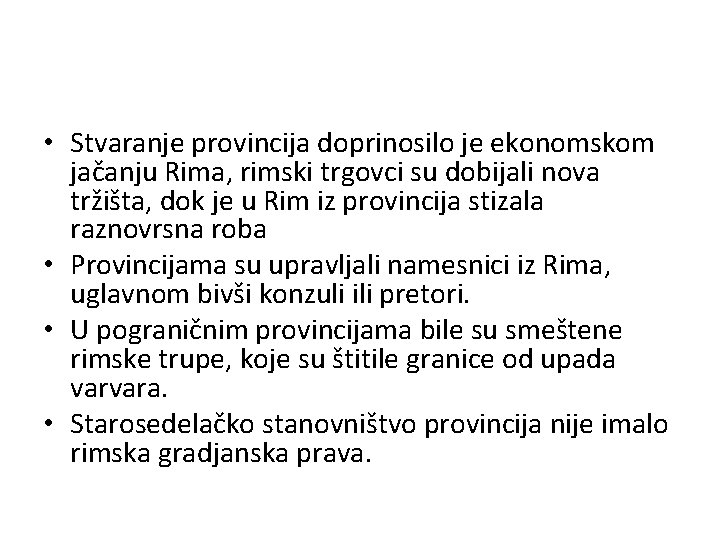 • Stvaranje provincija doprinosilo je ekonomskom jačanju Rima, rimski trgovci su dobijali nova • Stvaranje provincija doprinosilo je ekonomskom jačanju Rima, rimski trgovci su dobijali nova