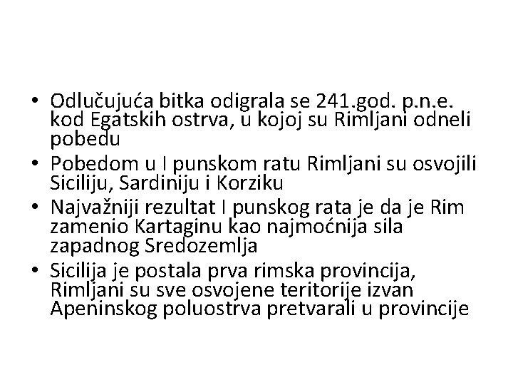 • Odlučujuća bitka odigrala se 241. god. p. n. e. kod Egatskih ostrva, • Odlučujuća bitka odigrala se 241. god. p. n. e. kod Egatskih ostrva,