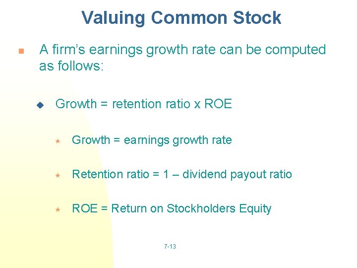Valuing Common Stock n A firm’s earnings growth rate can be computed as follows: