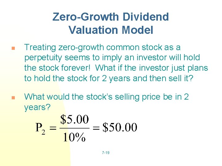 Zero-Growth Dividend Valuation Model n n Treating zero-growth common stock as a perpetuity seems