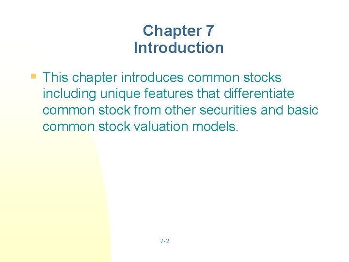 Chapter 7 Introduction § This chapter introduces common stocks including unique features that differentiate