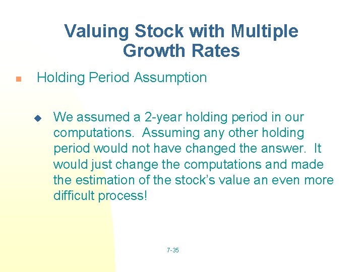 Valuing Stock with Multiple Growth Rates n Holding Period Assumption u We assumed a
