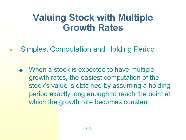 Valuing Stock with Multiple Growth Rates n Simplest Computation and Holding Period u When