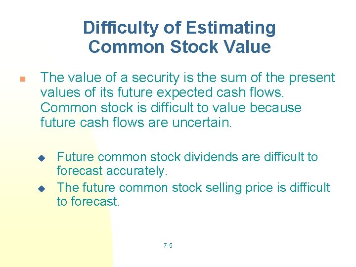 Difficulty of Estimating Common Stock Value n The value of a security is the