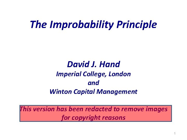 The Improbability Principle David J. Hand Imperial College, London and Winton Capital Management This