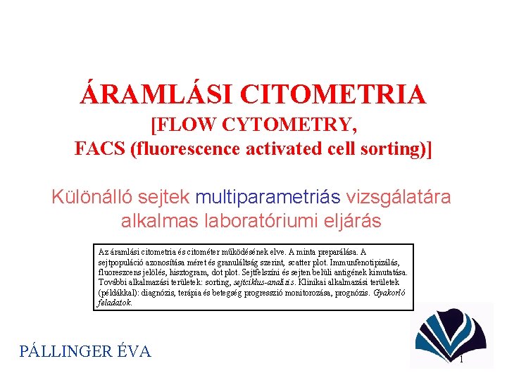 ÁRAMLÁSI CITOMETRIA [FLOW CYTOMETRY, FACS (fluorescence activated cell sorting)] Különálló sejtek multiparametriás vizsgálatára alkalmas