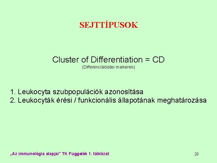 SEJTTÍPUSOK Cluster of Differentiation = CD (Differenciálódási markerek) 1. Leukocyta szubpopulációk azonosítása 2. Leukocyták SEJTTÍPUSOK Cluster of Differentiation = CD (Differenciálódási markerek) 1. Leukocyta szubpopulációk azonosítása 2. Leukocyták