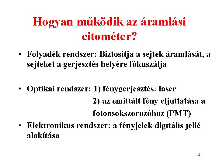 Hogyan működik az áramlási citométer? • Folyadék rendszer: Biztosítja a sejtek áramlását, a sejteket Hogyan működik az áramlási citométer? • Folyadék rendszer: Biztosítja a sejtek áramlását, a sejteket