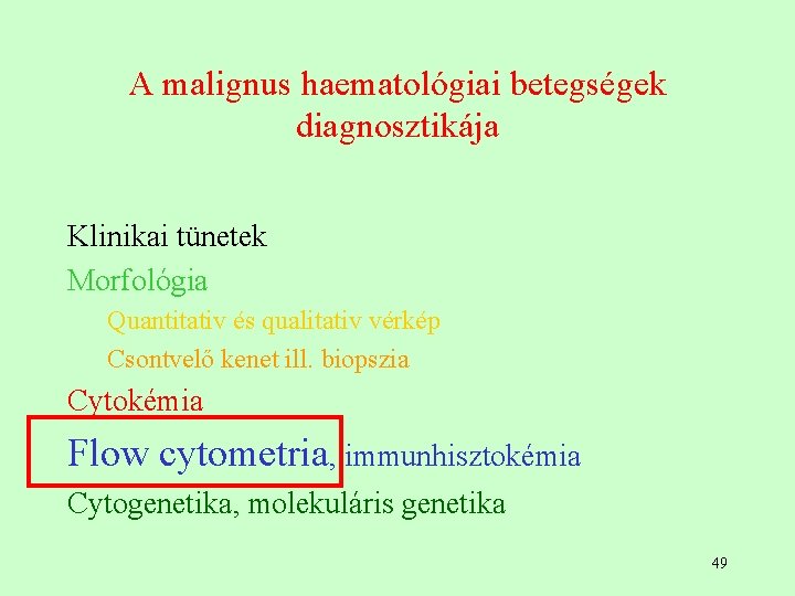 A malignus haematológiai betegségek diagnosztikája Klinikai tünetek Morfológia Quantitativ és qualitativ vérkép Csontvelő kenet A malignus haematológiai betegségek diagnosztikája Klinikai tünetek Morfológia Quantitativ és qualitativ vérkép Csontvelő kenet