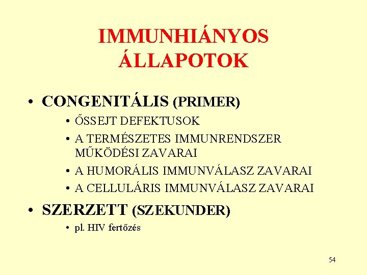 IMMUNHIÁNYOS ÁLLAPOTOK • CONGENITÁLIS (PRIMER) • ŐSSEJT DEFEKTUSOK • A TERMÉSZETES IMMUNRENDSZER MŰKÖDÉSI ZAVARAI IMMUNHIÁNYOS ÁLLAPOTOK • CONGENITÁLIS (PRIMER) • ŐSSEJT DEFEKTUSOK • A TERMÉSZETES IMMUNRENDSZER MŰKÖDÉSI ZAVARAI