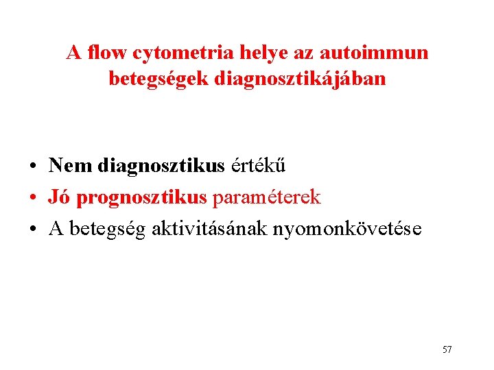 A flow cytometria helye az autoimmun betegségek diagnosztikájában • Nem diagnosztikus értékű • Jó A flow cytometria helye az autoimmun betegségek diagnosztikájában • Nem diagnosztikus értékű • Jó
