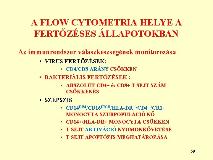 A FLOW CYTOMETRIA HELYE A FERTŐZÉSES ÁLLAPOTOKBAN Az immunrendszer válaszkészségének monitorozása • VÍRUS FERTŐZÉSEK: A FLOW CYTOMETRIA HELYE A FERTŐZÉSES ÁLLAPOTOKBAN Az immunrendszer válaszkészségének monitorozása • VÍRUS FERTŐZÉSEK: