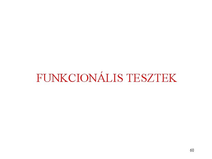 FUNKCIONÁLIS TESZTEK 60 FUNKCIONÁLIS TESZTEK 60