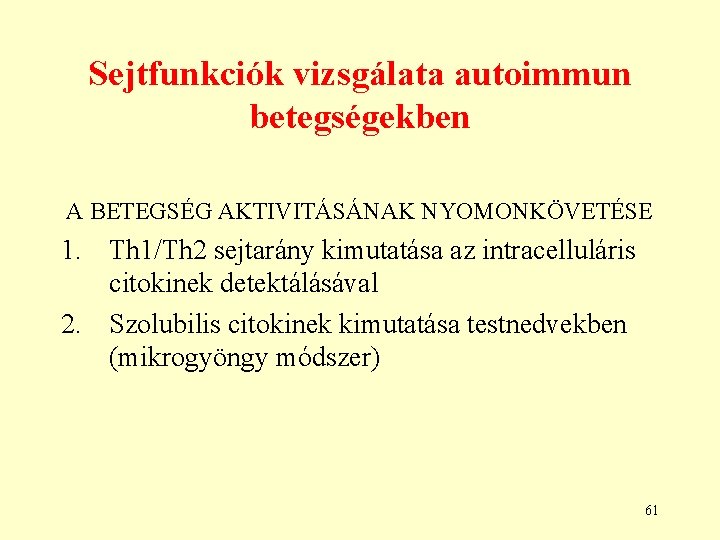 Sejtfunkciók vizsgálata autoimmun betegségekben A BETEGSÉG AKTIVITÁSÁNAK NYOMONKÖVETÉSE 1. Th 1/Th 2 sejtarány kimutatása Sejtfunkciók vizsgálata autoimmun betegségekben A BETEGSÉG AKTIVITÁSÁNAK NYOMONKÖVETÉSE 1. Th 1/Th 2 sejtarány kimutatása