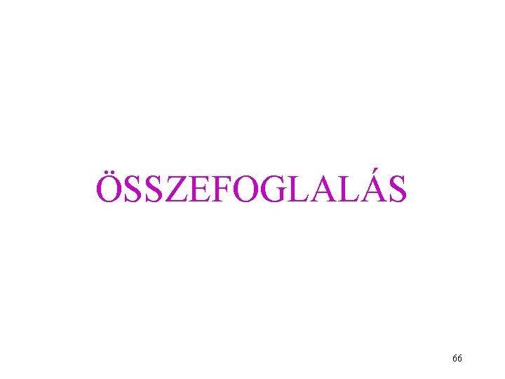 ÖSSZEFOGLALÁS 66 ÖSSZEFOGLALÁS 66