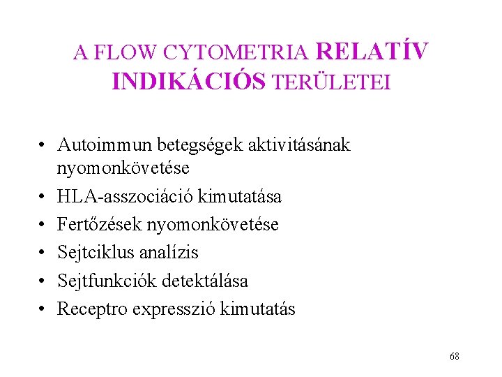 A FLOW CYTOMETRIA RELATÍV INDIKÁCIÓS TERÜLETEI • Autoimmun betegségek aktivitásának nyomonkövetése • HLA-asszociáció kimutatása A FLOW CYTOMETRIA RELATÍV INDIKÁCIÓS TERÜLETEI • Autoimmun betegségek aktivitásának nyomonkövetése • HLA-asszociáció kimutatása