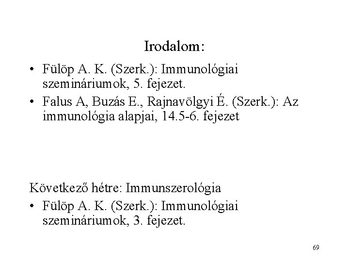 Irodalom: • Fülöp A. K. (Szerk. ): Immunológiai szemináriumok, 5. fejezet. • Falus A, Irodalom: • Fülöp A. K. (Szerk. ): Immunológiai szemináriumok, 5. fejezet. • Falus A,