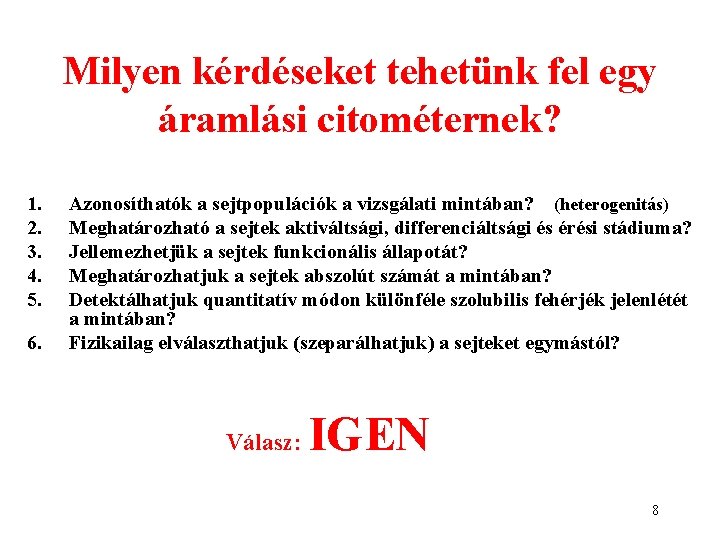 Milyen kérdéseket tehetünk fel egy áramlási citométernek? 1. 2. 3. 4. 5. 6. Azonosíthatók Milyen kérdéseket tehetünk fel egy áramlási citométernek? 1. 2. 3. 4. 5. 6. Azonosíthatók