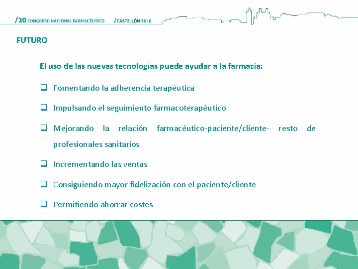 FUTURO El uso de las nuevas tecnologías puede ayudar a la farmacia: q Fomentando FUTURO El uso de las nuevas tecnologías puede ayudar a la farmacia: q Fomentando