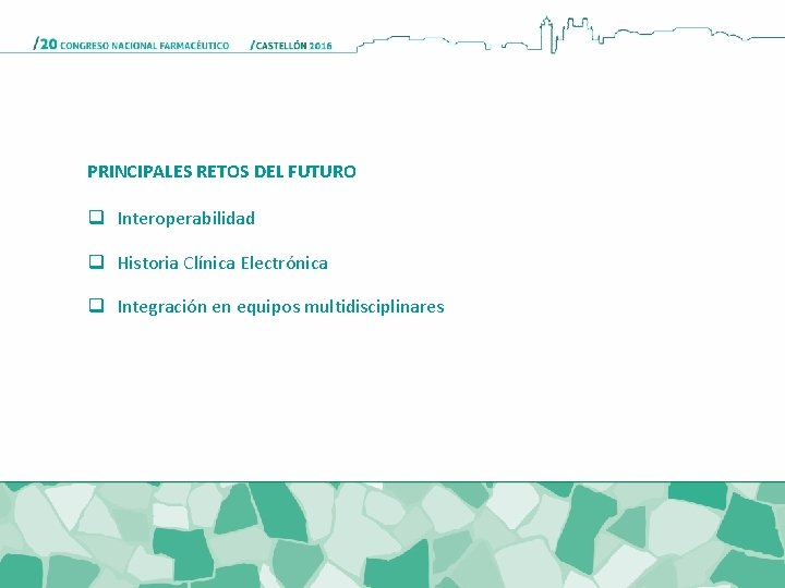 PRINCIPALES RETOS DEL FUTURO q Interoperabilidad q Historia Clínica Electrónica q Integración en equipos PRINCIPALES RETOS DEL FUTURO q Interoperabilidad q Historia Clínica Electrónica q Integración en equipos