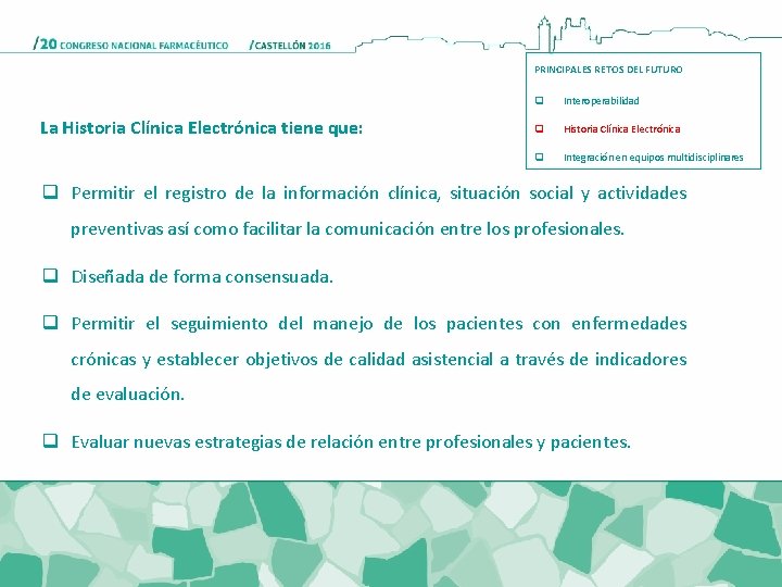 PRINCIPALES RETOS DEL FUTURO La Historia Clínica Electrónica tiene que: q Interoperabilidad q Historia PRINCIPALES RETOS DEL FUTURO La Historia Clínica Electrónica tiene que: q Interoperabilidad q Historia