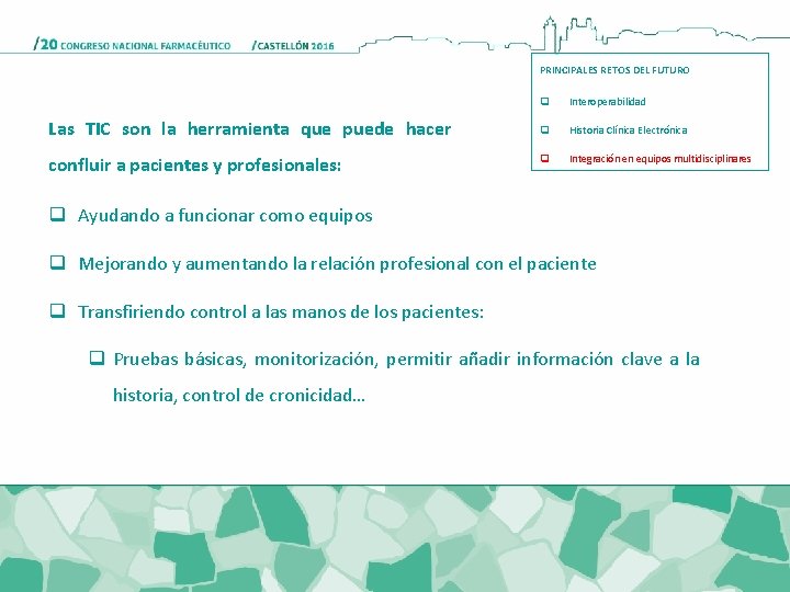 PRINCIPALES RETOS DEL FUTURO q Interoperabilidad Las TIC son la herramienta que puede hacer PRINCIPALES RETOS DEL FUTURO q Interoperabilidad Las TIC son la herramienta que puede hacer