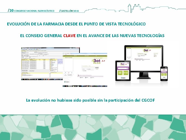 EVOLUCIÓN DE LA FARMACIA DESDE EL PUNTO DE VISTA TECNOLÓGICO EL CONSEJO GENERAL CLAVE EVOLUCIÓN DE LA FARMACIA DESDE EL PUNTO DE VISTA TECNOLÓGICO EL CONSEJO GENERAL CLAVE