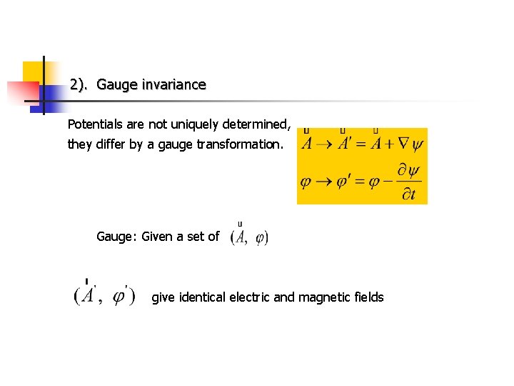 2)．Gauge invariance Potentials are not uniquely determined, they differ by a gauge transformation. Gauge: