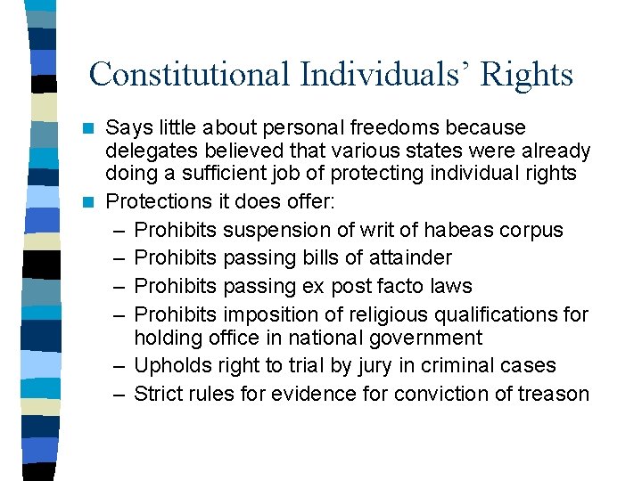 Constitutional Individuals’ Rights Says little about personal freedoms because delegates believed that various states