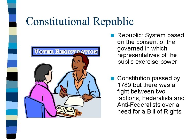 Constitutional Republic n Republic: System based on the consent of the governed in which