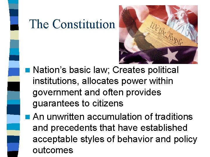 The Constitution n Nation’s basic law; Creates political institutions, allocates power within government and