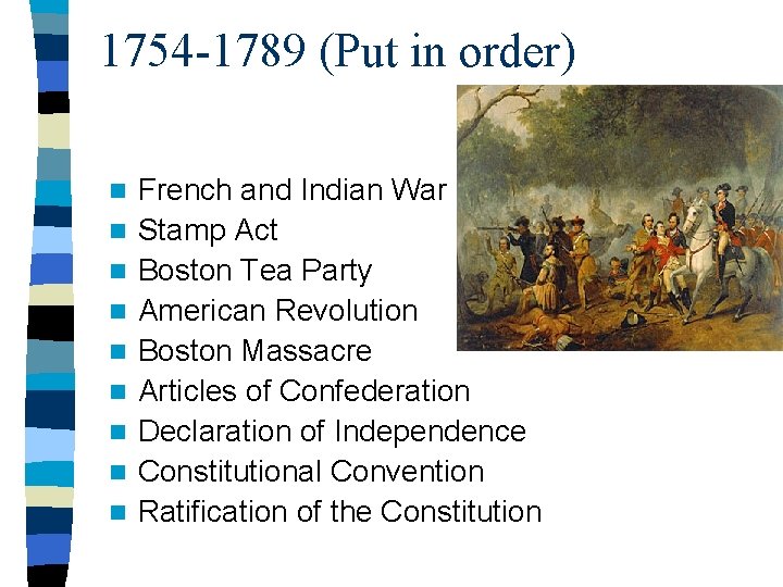 1754 -1789 (Put in order) n n n n n French and Indian War