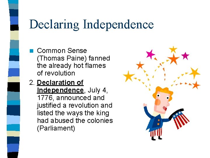Declaring Independence Common Sense (Thomas Paine) fanned the already hot flames of revolution 2.