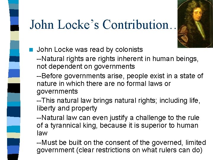 John Locke’s Contribution…. n John Locke was read by colonists --Natural rights are rights