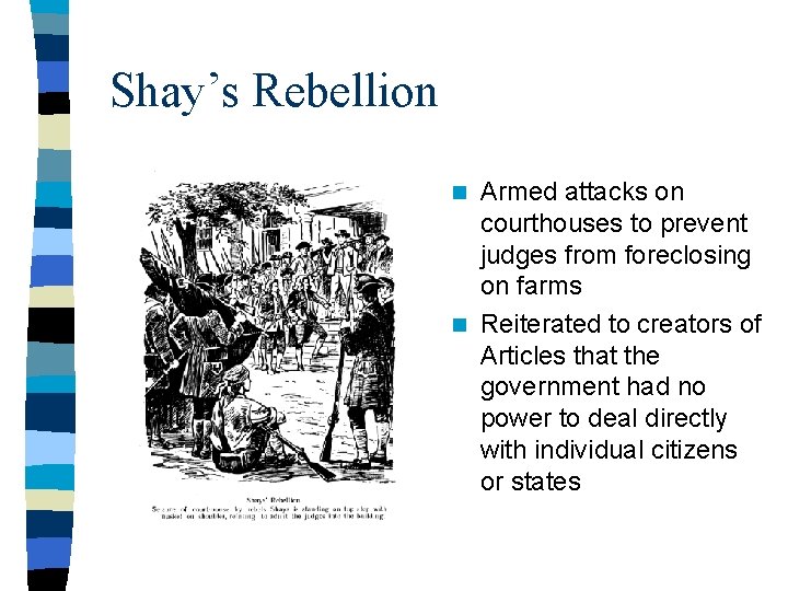 Shay’s Rebellion Armed attacks on courthouses to prevent judges from foreclosing on farms n