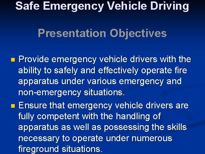 Safe Emergency Vehicle Driving Presentation Objectives Provide emergency vehicle drivers with the ability to