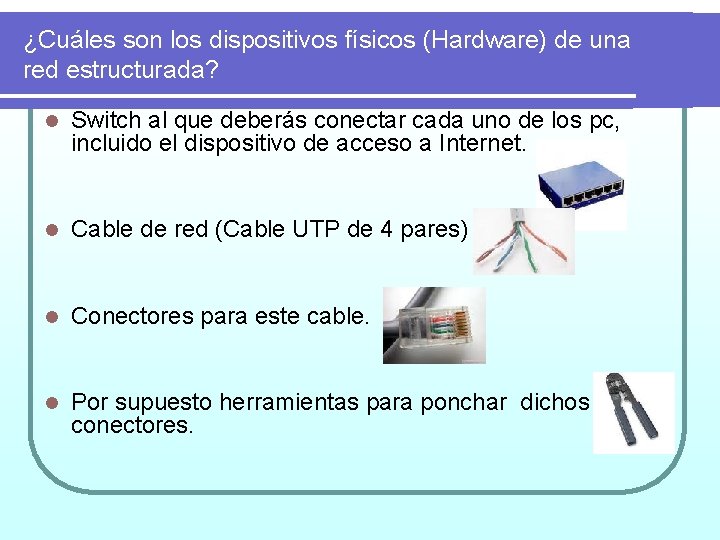 ¿Cuáles son los dispositivos físicos (Hardware) de una red estructurada? l Switch al que