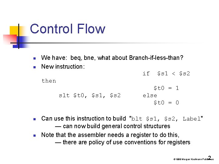 Control Flow n n We have: beq, bne, what about Branch-if-less-than? New instruction: if