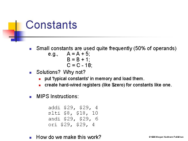Constants n n Small constants are used quite frequently (50% of operands) e. g.