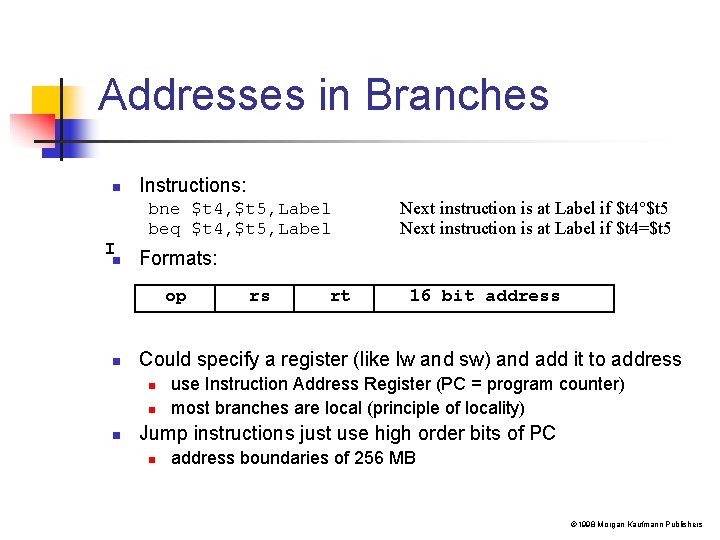 Addresses in Branches n Instructions: bne $t 4, $t 5, Label beq $t 4,