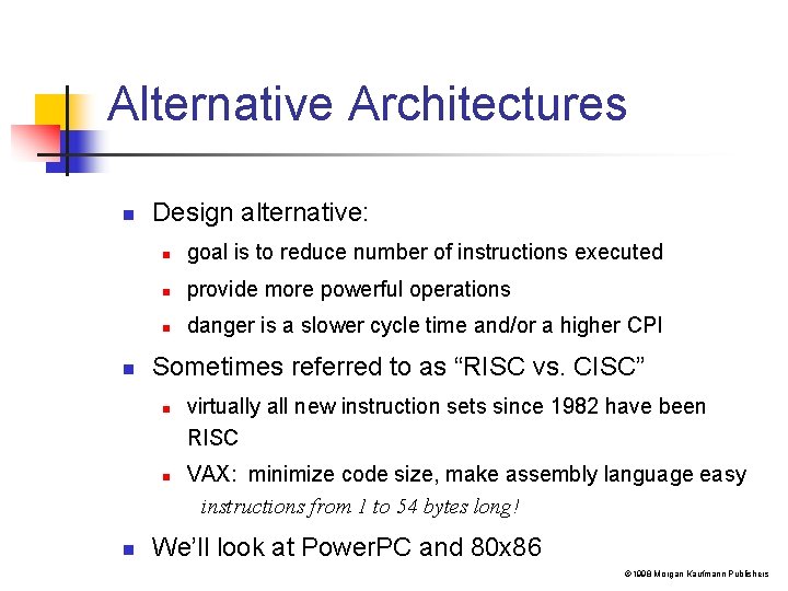 Alternative Architectures n n Design alternative: n goal is to reduce number of instructions