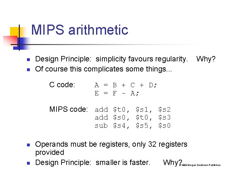 MIPS arithmetic n n Design Principle: simplicity favours regularity. Of course this complicates some