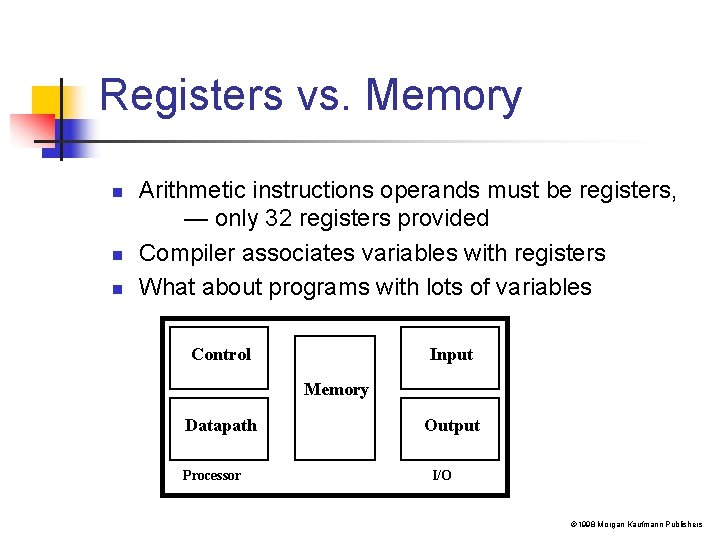 Registers vs. Memory n n n Arithmetic instructions operands must be registers, — only