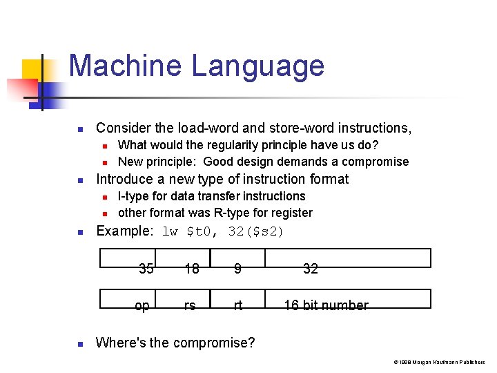 Machine Language n Consider the load-word and store-word instructions, n n n Introduce a