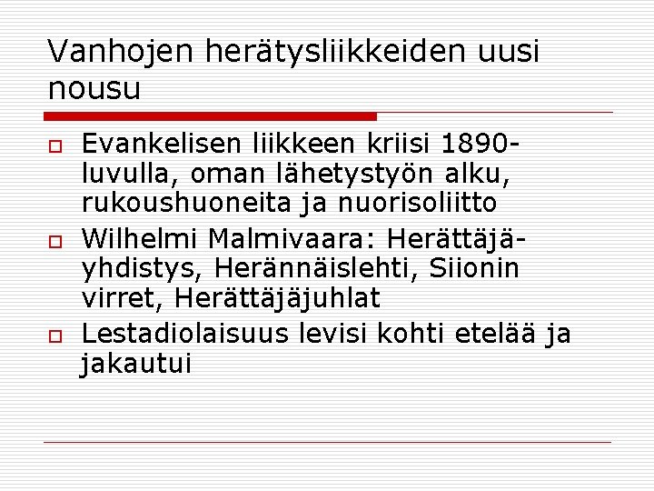 Vanhojen herätysliikkeiden uusi nousu o o o Evankelisen liikkeen kriisi 1890 luvulla, oman lähetystyön