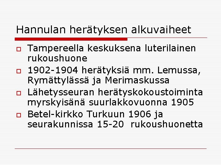 Hannulan herätyksen alkuvaiheet o o Tampereella keskuksena luterilainen rukoushuone 1902 -1904 herätyksiä mm. Lemussa,