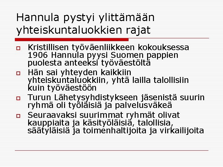 Hannula pystyi ylittämään yhteiskuntaluokkien rajat o o Kristillisen työväenliikkeen kokouksessa 1906 Hannula pyysi Suomen
